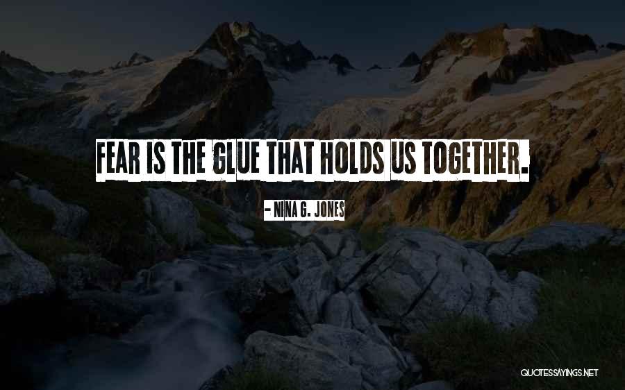 The Glue That Holds Us Together Quotes By Nina G. Jones