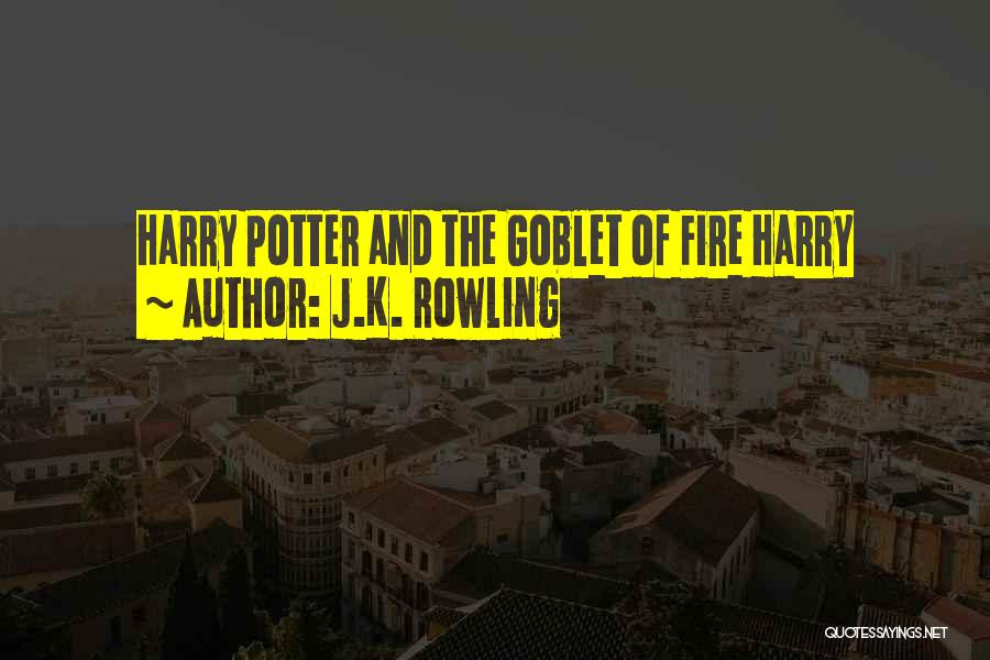 The Goblet Of Fire Quotes By J.K. Rowling