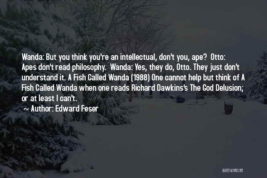 The God Delusion Quotes By Edward Feser