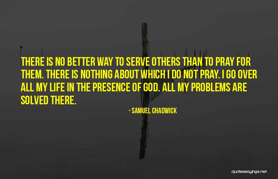 The God I Serve Quotes By Samuel Chadwick