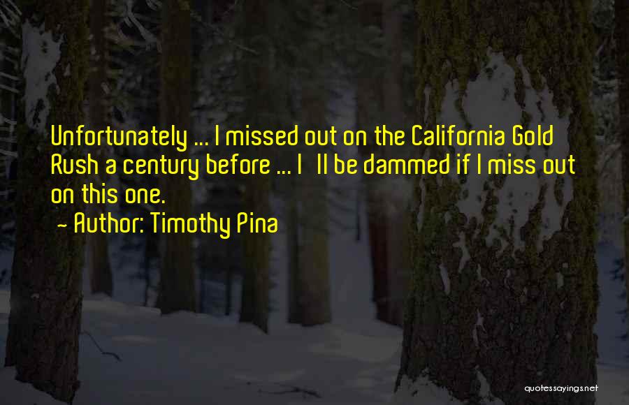 The Gold Rush Quotes By Timothy Pina