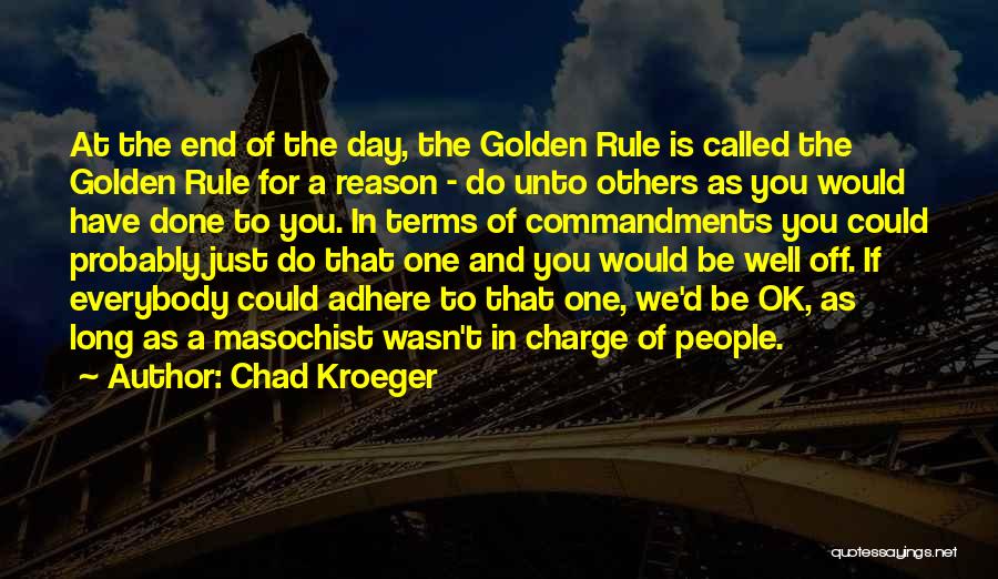 The Golden Rule Quotes By Chad Kroeger