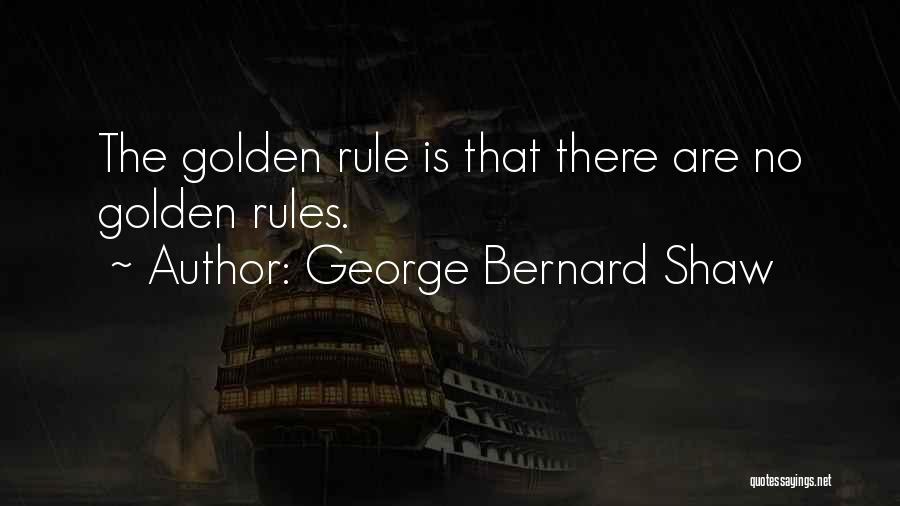 The Golden Rules Quotes By George Bernard Shaw