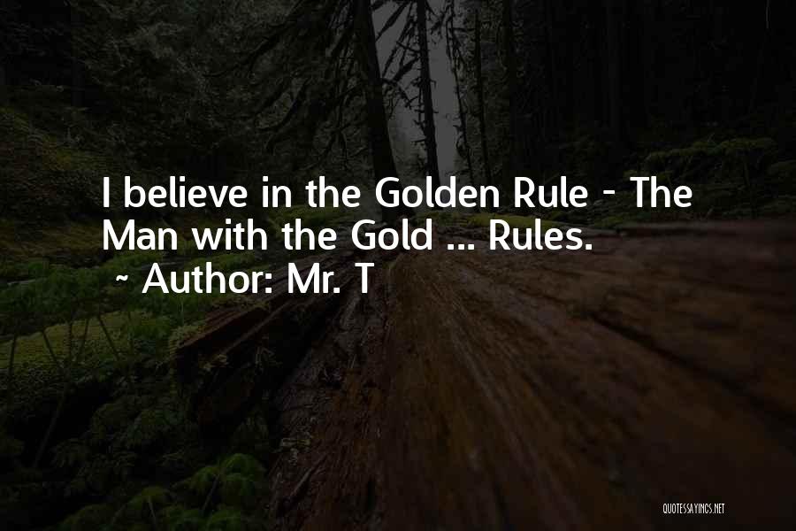 The Golden Rules Quotes By Mr. T