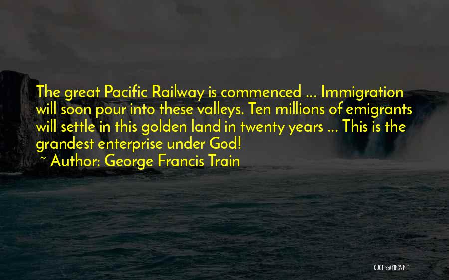 The Golden Years Quotes By George Francis Train