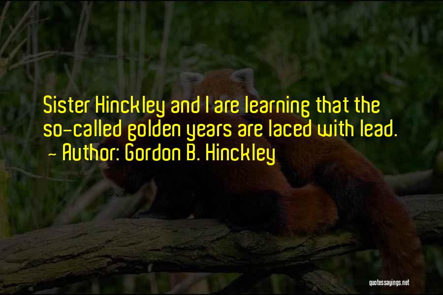 The Golden Years Quotes By Gordon B. Hinckley