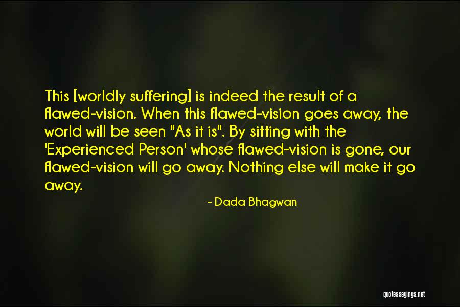 The Gone Away World Quotes By Dada Bhagwan The Gone Away World Quotes By Dada Bhagwan
