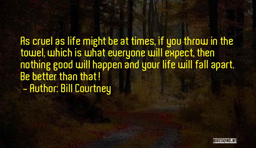 The Good And Bad Times Quotes By Bill Courtney
