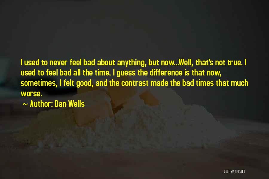 The Good And Bad Times Quotes By Dan Wells