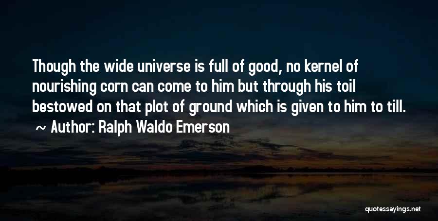 The Good Corn Quotes By Ralph Waldo Emerson The Good Corn Quotes By Ralph Waldo Emerson