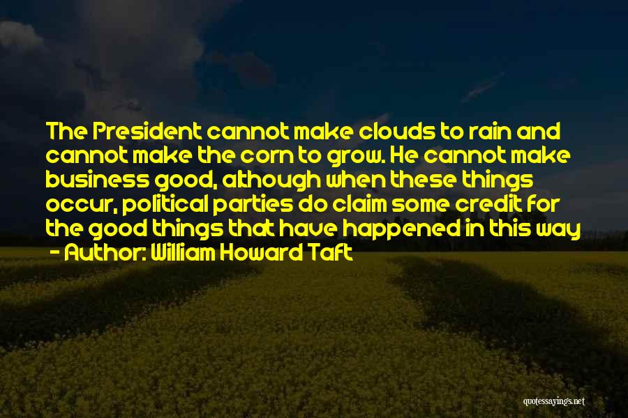 The Good Corn Quotes By William Howard Taft