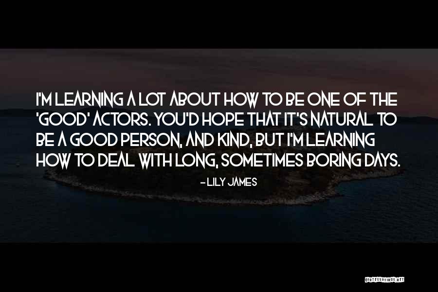 The Good Days Quotes By Lily James The Good Days Quotes By Lily James