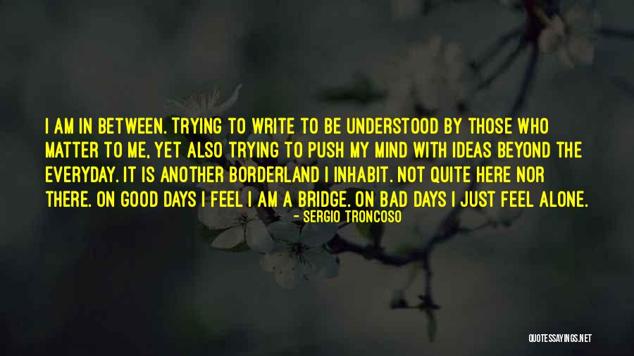 The Good Days Quotes By Sergio Troncoso The Good Days Quotes By Sergio Troncoso