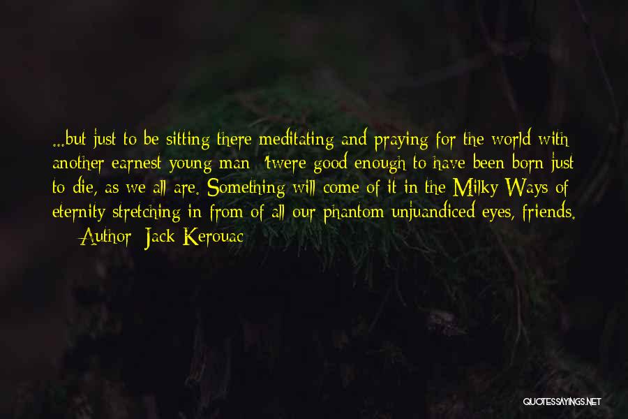 The Good Die Young Quotes By Jack Kerouac The Good Die Young Quotes By Jack Kerouac