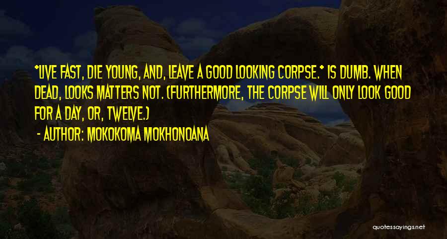 The Good Die Young Quotes By Mokokoma Mokhonoana