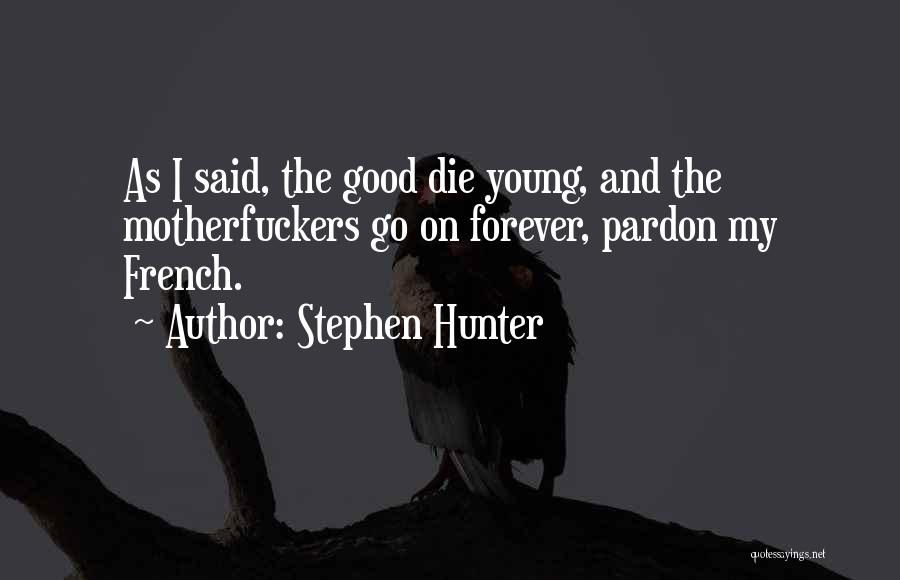 The Good Die Young Quotes By Stephen Hunter