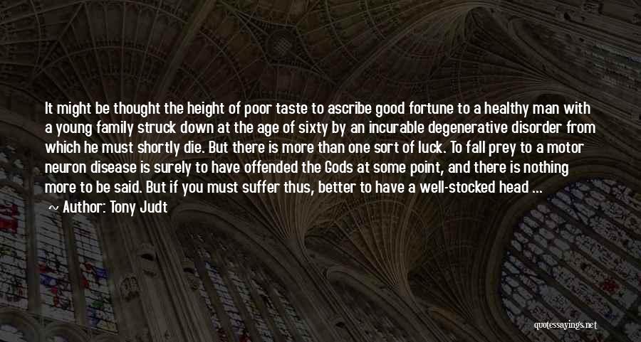 The Good Die Young Quotes By Tony Judt The Good Die Young Quotes By Tony Judt