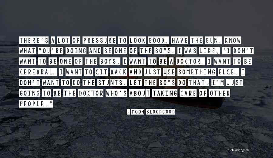 The Good Doctor Quotes By Moon Bloodgood The Good Doctor Quotes By Moon Bloodgood