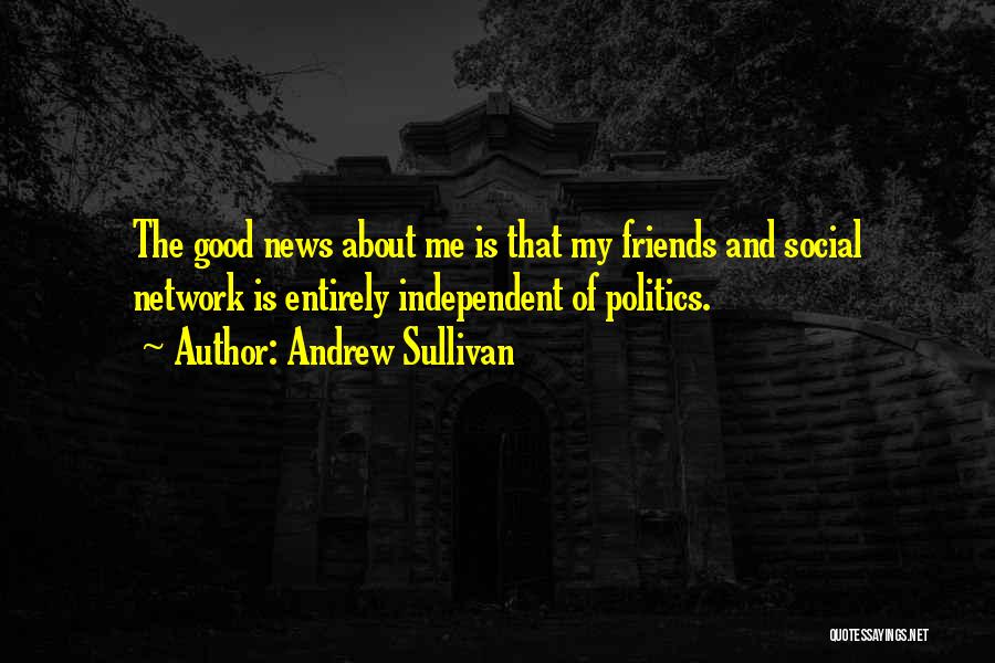 The Good Friends Quotes By Andrew Sullivan