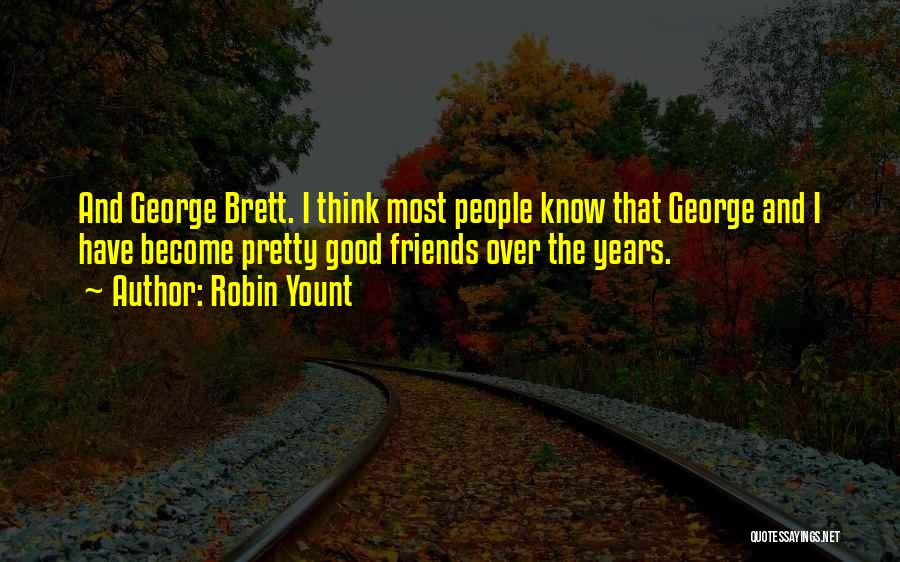 The Good Friends Quotes By Robin Yount