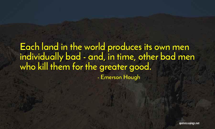 The Good Land Quotes By Emerson Hough The Good Land Quotes By Emerson Hough