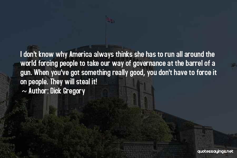 The Good Of America Quotes By Dick Gregory