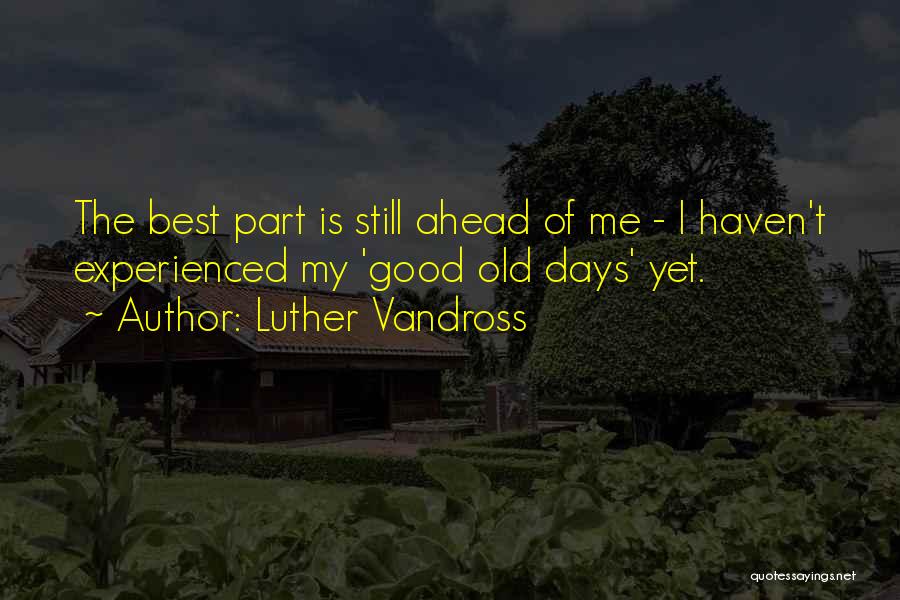The Good Old Days Best Quotes By Luther Vandross