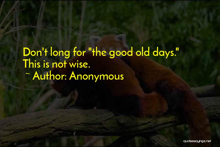 The Good Old Days Quotes By Anonymous