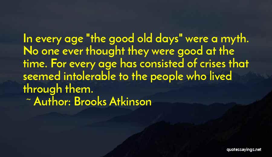 The Good Old Days Quotes By Brooks Atkinson
