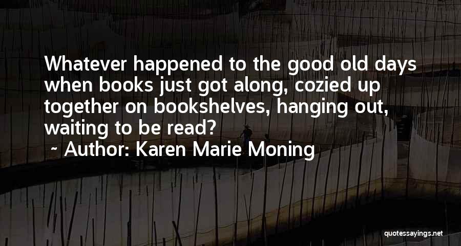 The Good Old Days Quotes By Karen Marie Moning