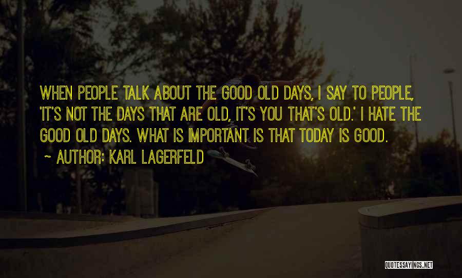 The Good Old Days Quotes By Karl Lagerfeld