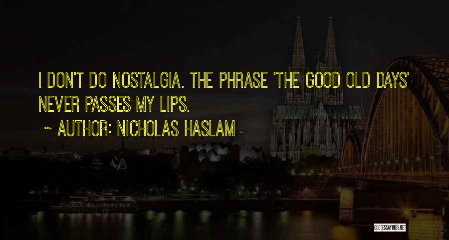 The Good Old Days Quotes By Nicholas Haslam