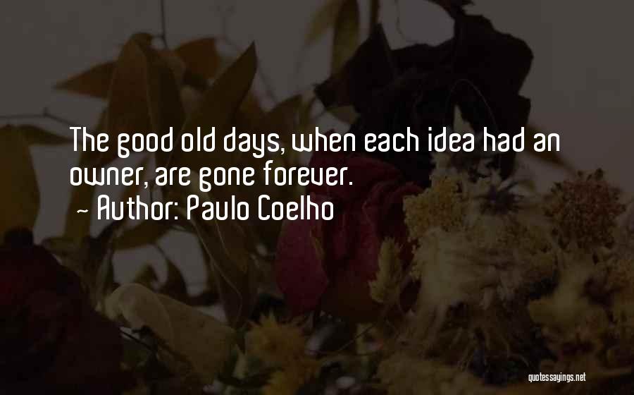 The Good Old Days Quotes By Paulo Coelho