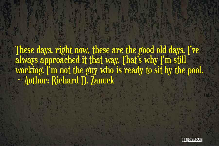 The Good Old Days Quotes By Richard D. Zanuck