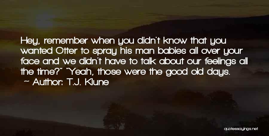 The Good Old Days Quotes By T.J. Klune