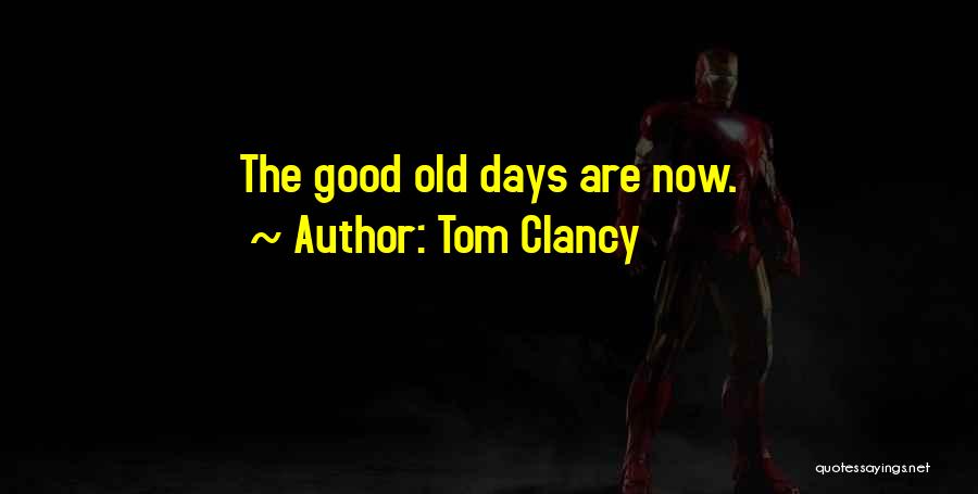 The Good Old Days Quotes By Tom Clancy