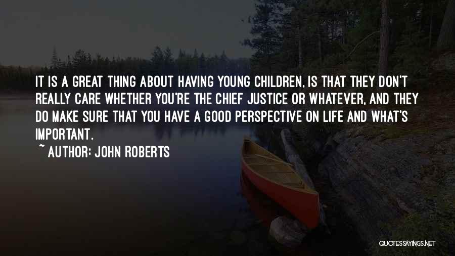 The Good Thing About Life Is Quotes By John Roberts