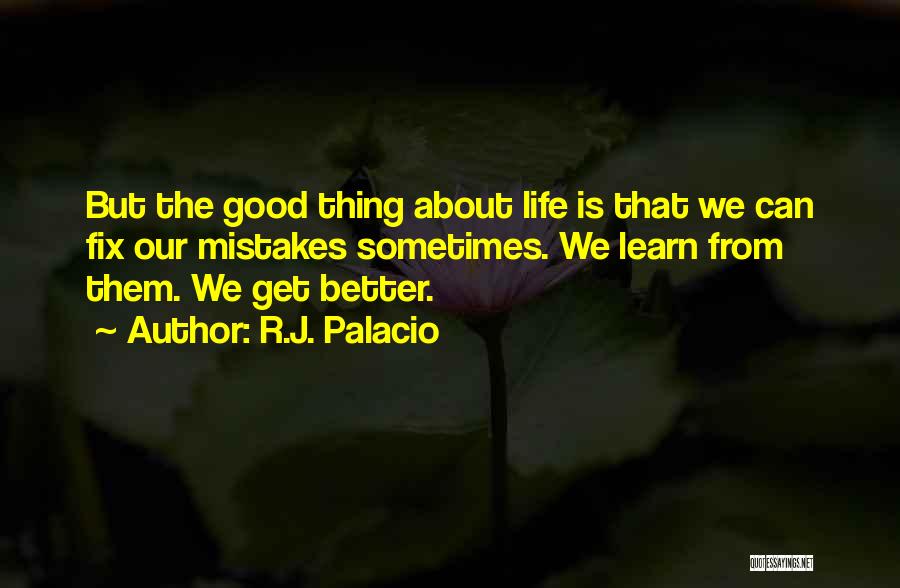 The Good Thing About Life Is Quotes By R.J. Palacio