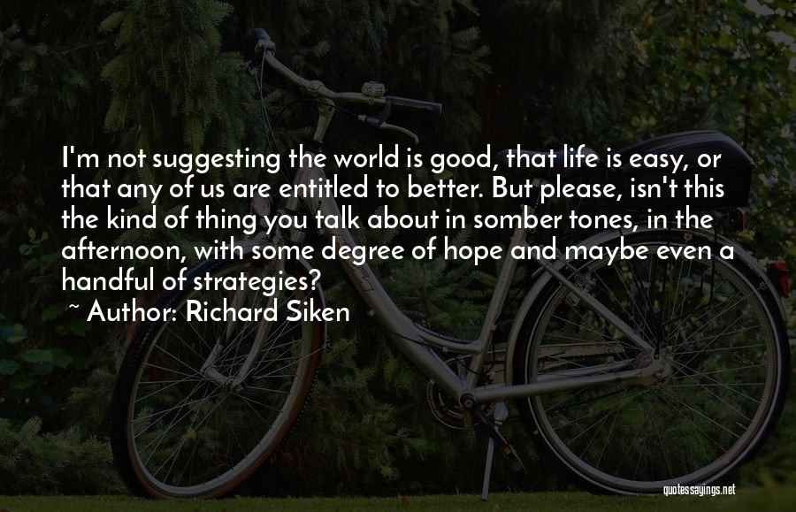 The Good Thing About Life Is Quotes By Richard Siken