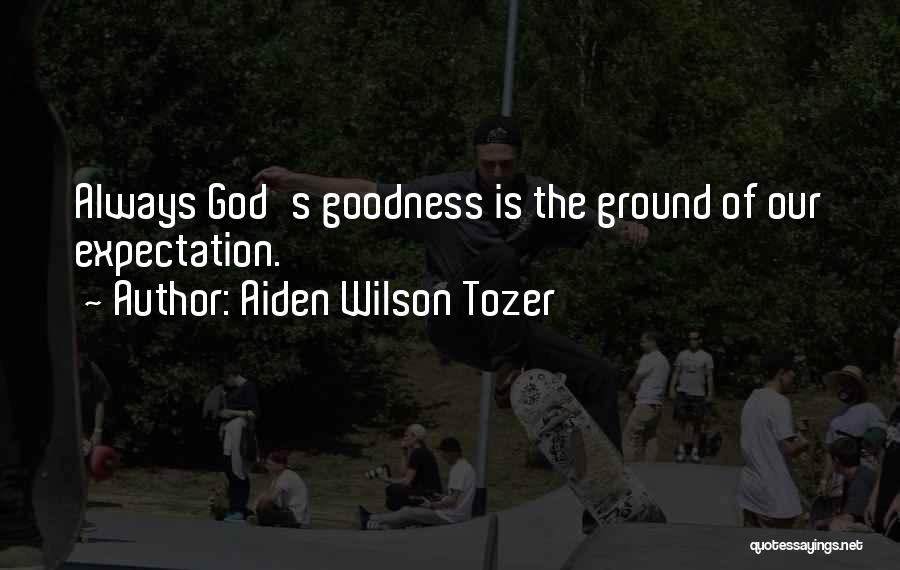The Goodness Of God Quotes By Aiden Wilson Tozer