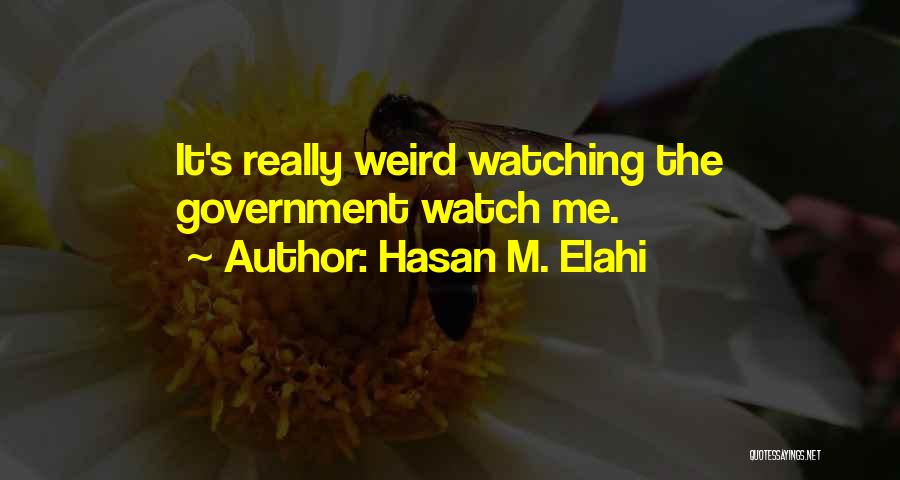 The Government Watching Us Quotes By Hasan M. Elahi