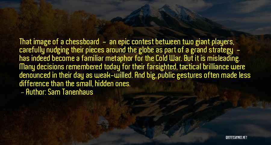 The Grand Chessboard Quotes By Sam Tanenhaus