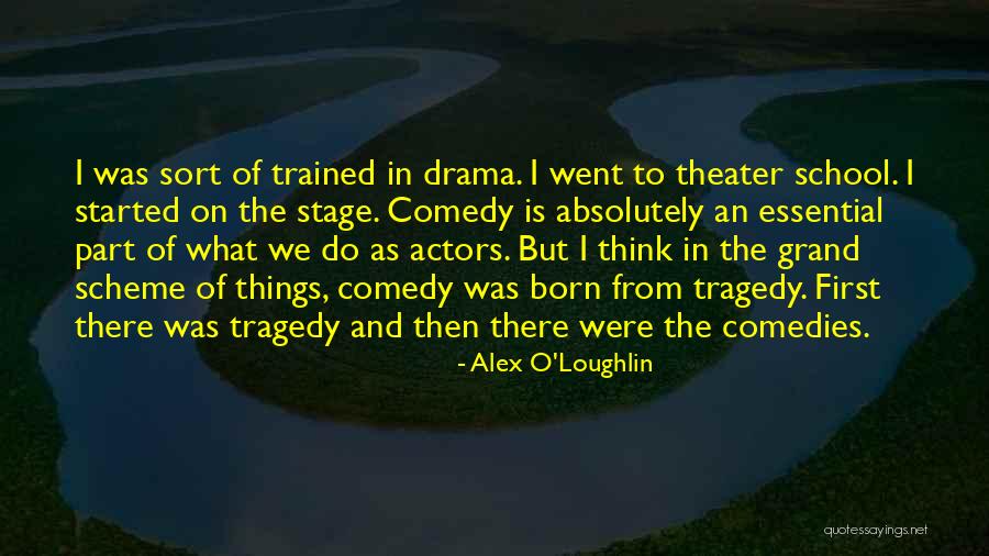 The Grand Scheme Of Things Quotes By Alex O'Loughlin