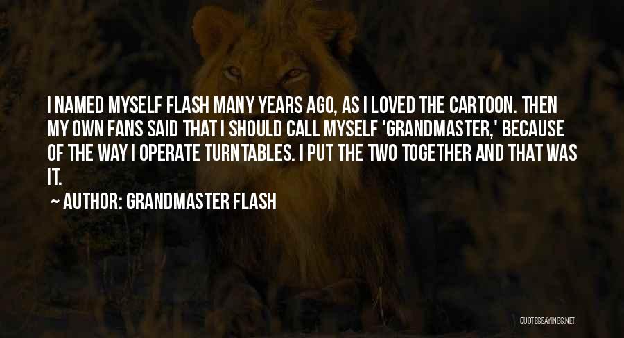 The Grandmaster Quotes By Grandmaster Flash