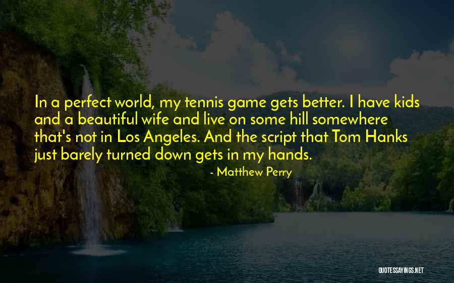 The Grass Is Greener On The Other Side Funny Quotes By Matthew Perry The Grass Is Greener On The Other Side Funny Quotes By Matthew Perry