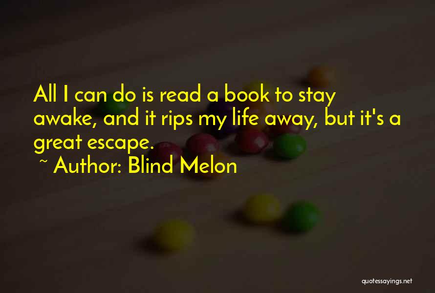 The Great Escape Book Quotes By Blind Melon