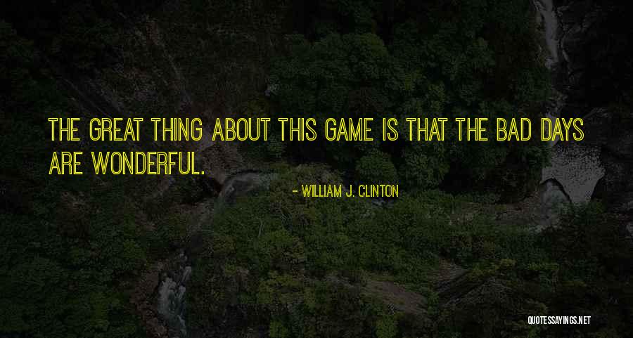 The Great Game Quotes By William J. Clinton