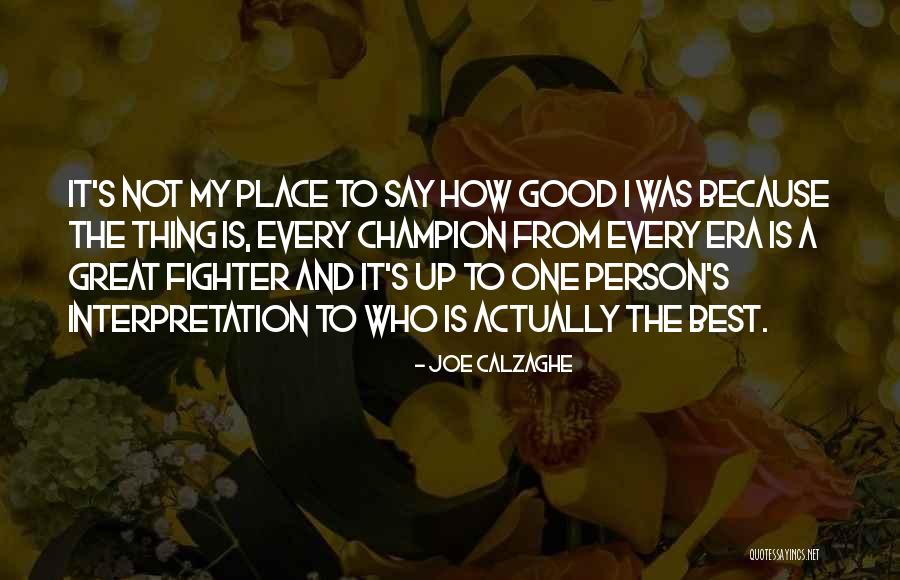 The Great Good Thing Quotes By Joe Calzaghe The Great Good Thing Quotes By Joe Calzaghe