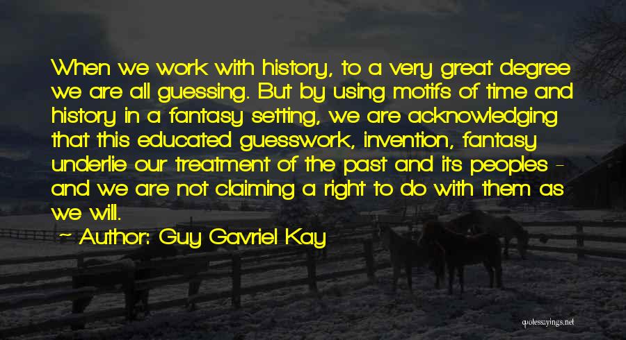 The Great Peoples Quotes By Guy Gavriel Kay