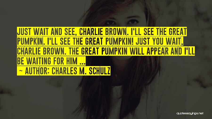 The Great Pumpkin Quotes By Charles M. Schulz